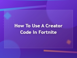 How to Use a Creator Code in Fortnite: Step-by-Step Guide