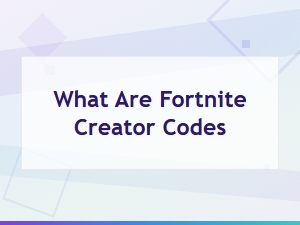 What Are Fortnite Creator Codes and How Do They Work?
