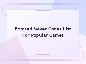 Expired Maker Codes List for Popular Games – Claim Free Rewards Before They're Gone