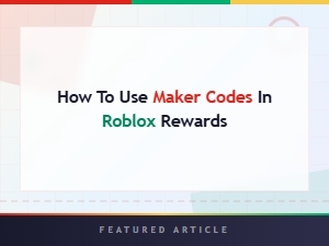 How to Use Maker Codes in Roblox Rewards – Free Game Rewards Guide