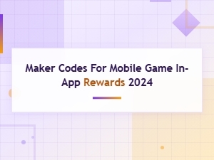 Maker Codes for Mobile Game in-App Rewards 2024