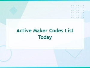 Active Maker Codes List Today – How to Redeem Guide