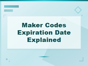 Maker Codes Expiration Date Explained: How to Redeem Before They Expire