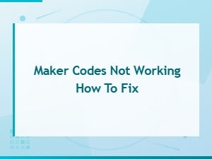 How to Fix Maker Codes Not Working When Redeeming